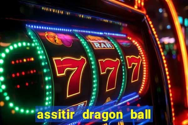 assitir dragon ball z dublado